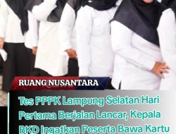 Tes PPPK Lampung Selatan Hari Pertama Berjalan Lancar, Kepala BKD Ingatkan Peserta Bawa Kartu Ujian dan KTP Asli