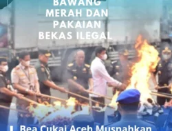 Bea Cukai Aceh Musnahkan 1.765 Karung Bawang Merah Ilegal dan 26 Karung Pakaian Bekas