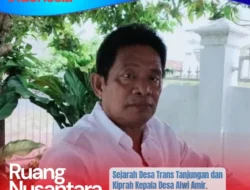 Dari Transmigrasi ke Kemajuan: Sejarah Desa Trans Tanjungan dan Kiprah Kepala Desa Alwi Amir