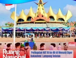 Lampung Selatan Ukir Sejarah: HUT ke-80 RI Pertama Kali Digelar di Menara Siger