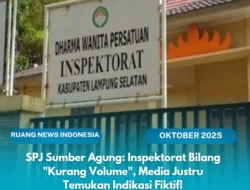 SPJ Desa Sumber Agung: Inspektorat Bilang “Kurang Volume”, Media Justru Temukan Indikasi Fiktif!