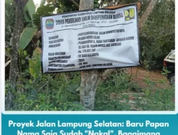 Proyek Jalan Lampung Selatan: Baru Papan Nama Saja Sudah “Nakal”, Bagaimana Aspalnya?