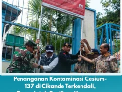 Penanganan Kontaminasi Cesium-137 di Cikande Terkendali, Pemerintah Pastikan Keamanan Masyarakat