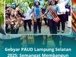 Gebyar PAUD Lampung Selatan 2025: Semangat Membangun Generasi Emas