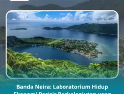 Banda Neira: Laboratorium Hidup Ekonomi Pesisir Berkelanjutan yang Memadukan Alam dan Budaya