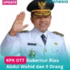 KPK Tangkap Gubernur Riau Abdul Wahid dan 9 Orang Lainnya dalam OTT
