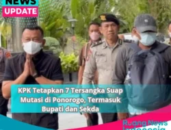 KPK Tetapkan Bupati Ponorogo dan Enam Lainnya Sebagai Tersangka Kasus Suap Mutasi Jabatan