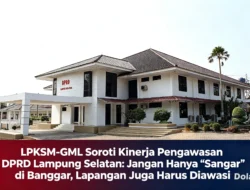 LPKSM-GML Soroti Kinerja Pengawasan DPRD Lampung Selatan: Jangan Hanya “Sangar” di Banggar, Lapangan Juga Harus Diawasi